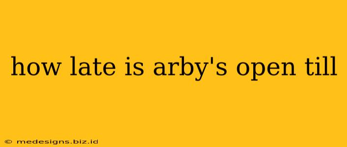 how late is arby's open till