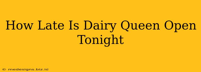 How Late Is Dairy Queen Open Tonight