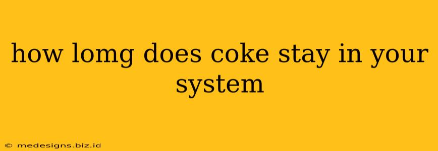 how lomg does coke stay in your system