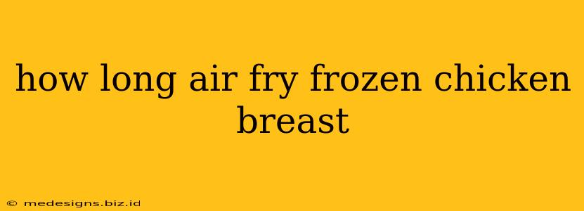 how long air fry frozen chicken breast