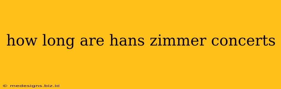 how long are hans zimmer concerts