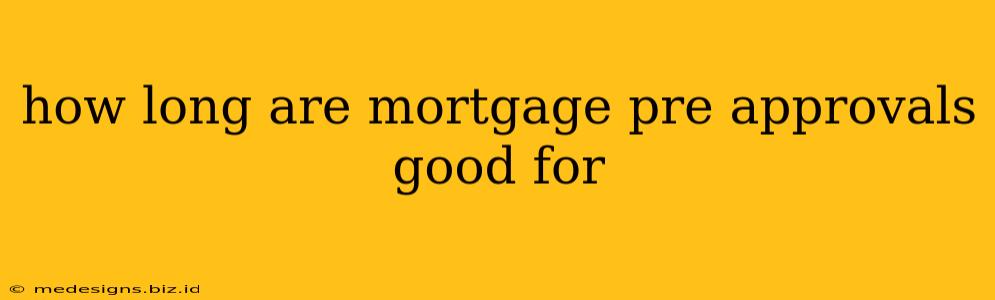 how long are mortgage pre approvals good for