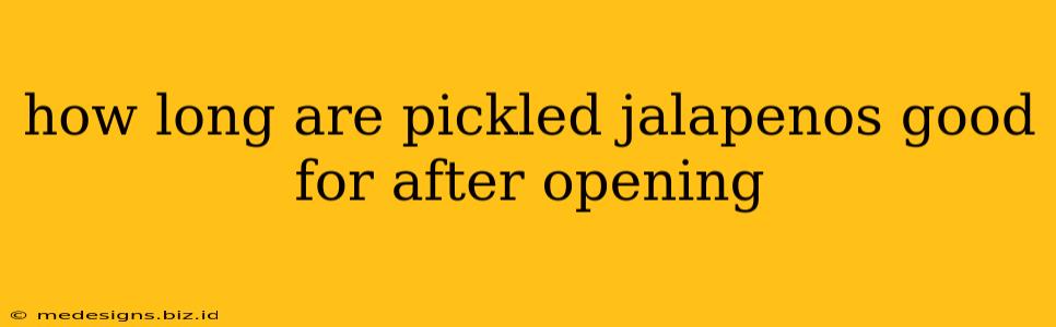 how long are pickled jalapenos good for after opening