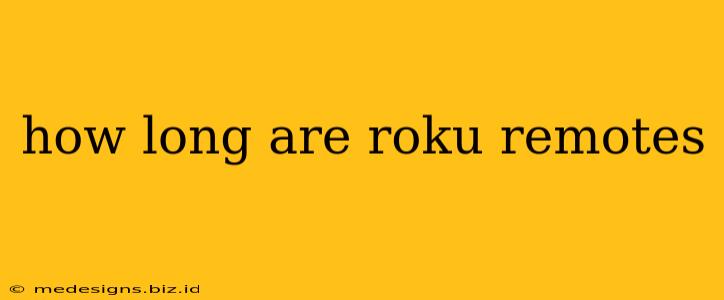 how long are roku remotes