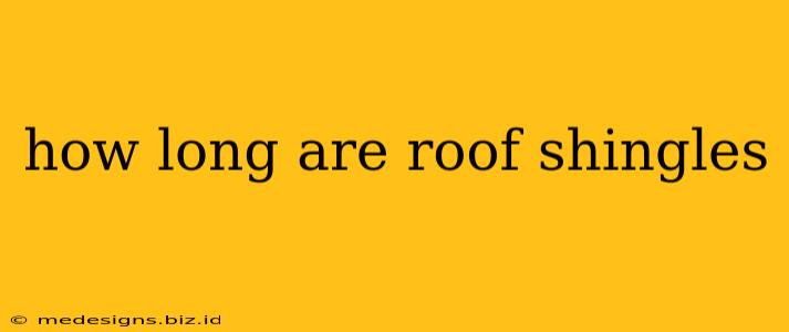 how long are roof shingles