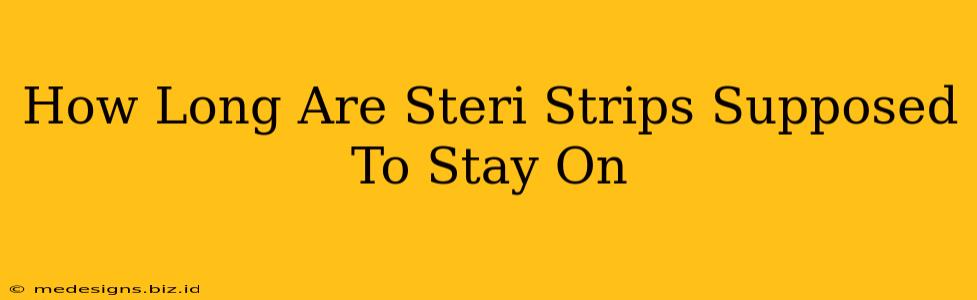 How Long Are Steri Strips Supposed To Stay On