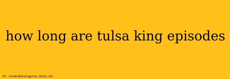 how long are tulsa king episodes