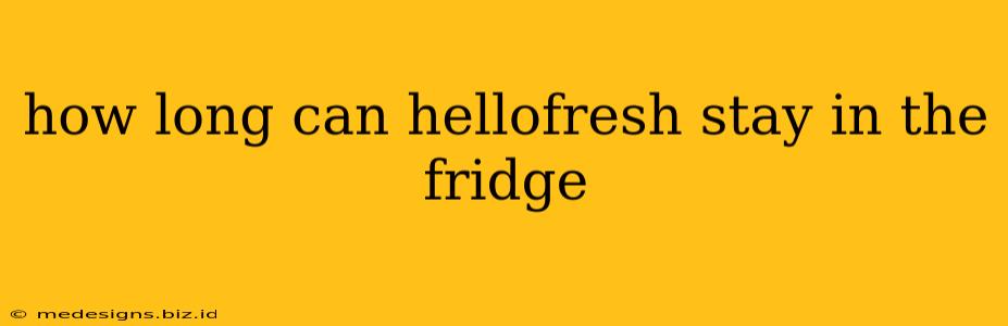 how long can hellofresh stay in the fridge