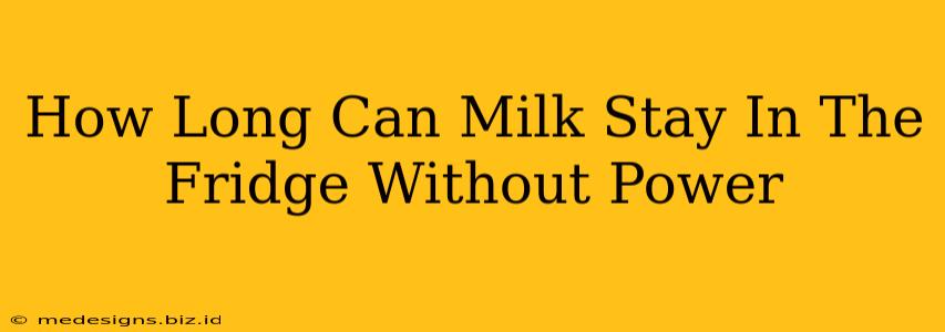 How Long Can Milk Stay In The Fridge Without Power