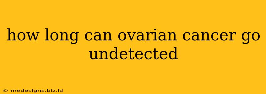 how long can ovarian cancer go undetected