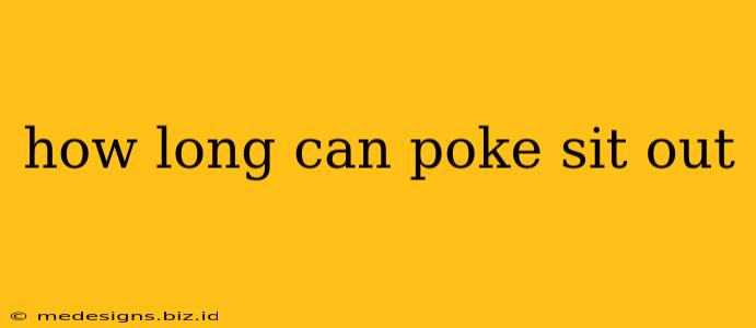 how long can poke sit out