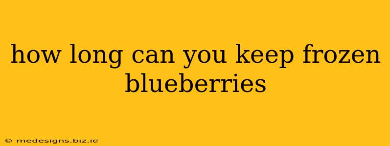how long can you keep frozen blueberries
