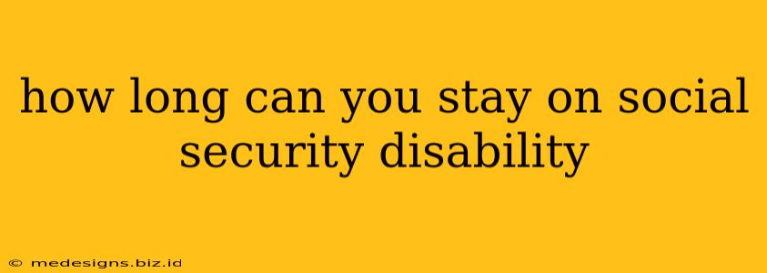 how long can you stay on social security disability