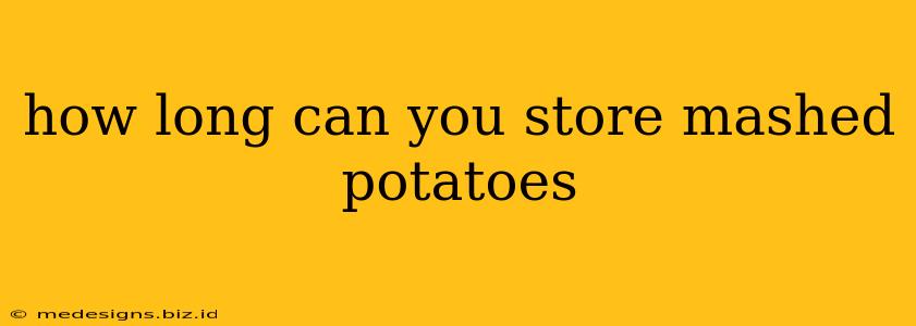 how long can you store mashed potatoes