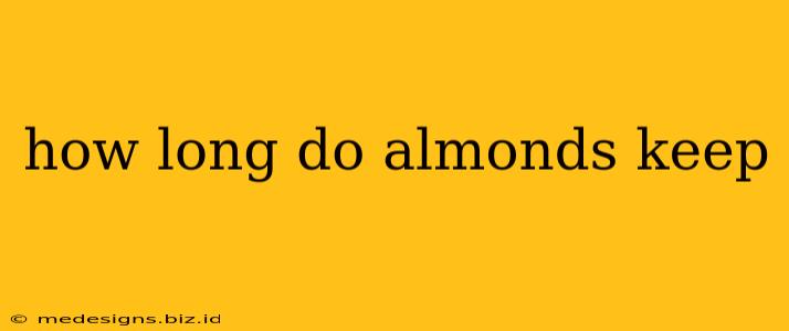 how long do almonds keep
