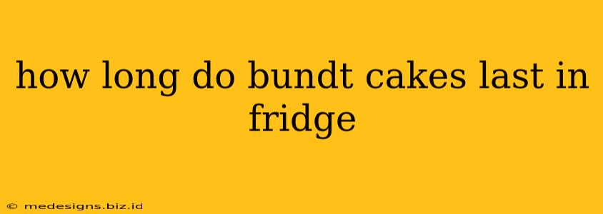 how long do bundt cakes last in fridge