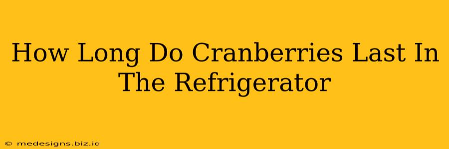 How Long Do Cranberries Last In The Refrigerator