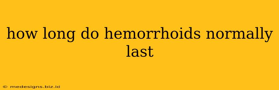 how long do hemorrhoids normally last