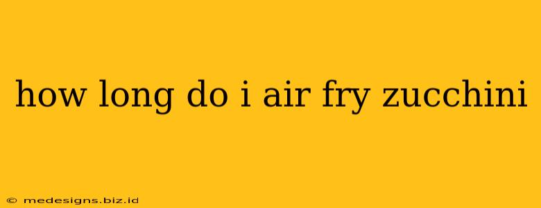 how long do i air fry zucchini
