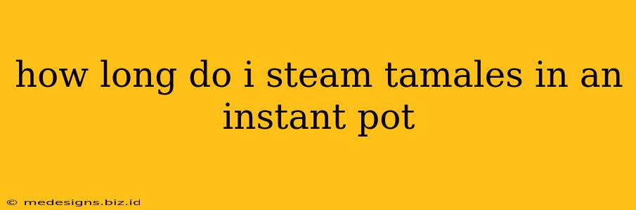how long do i steam tamales in an instant pot