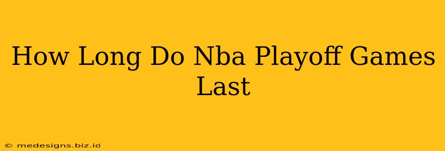 How Long Do Nba Playoff Games Last