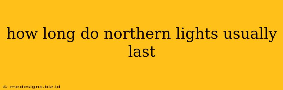 how long do northern lights usually last