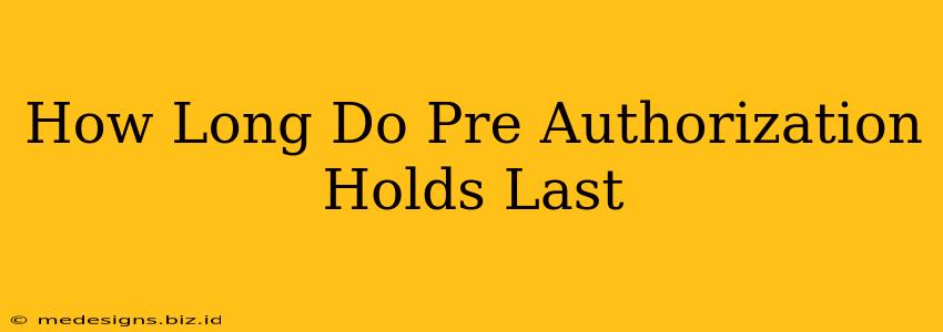 How Long Do Pre Authorization Holds Last