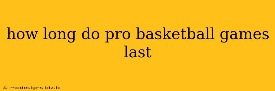 how long do pro basketball games last