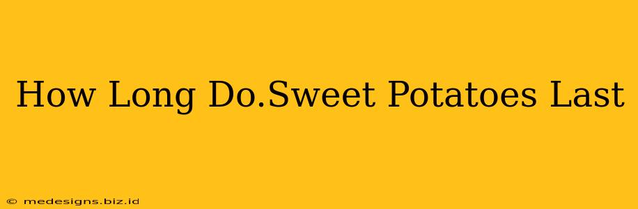 How Long Do.Sweet Potatoes Last