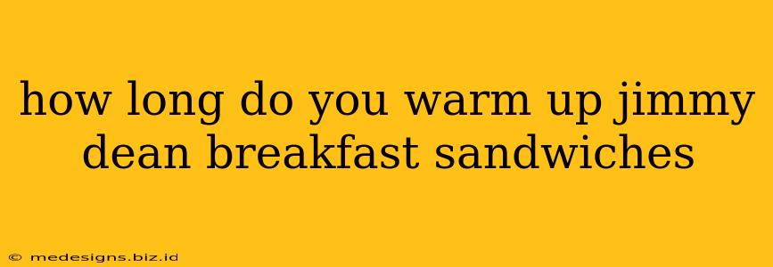 how long do you warm up jimmy dean breakfast sandwiches