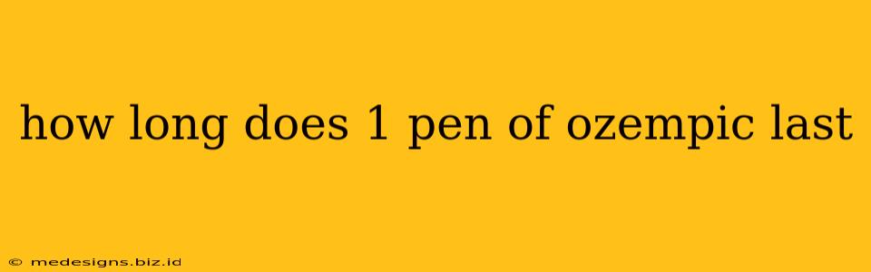how long does 1 pen of ozempic last