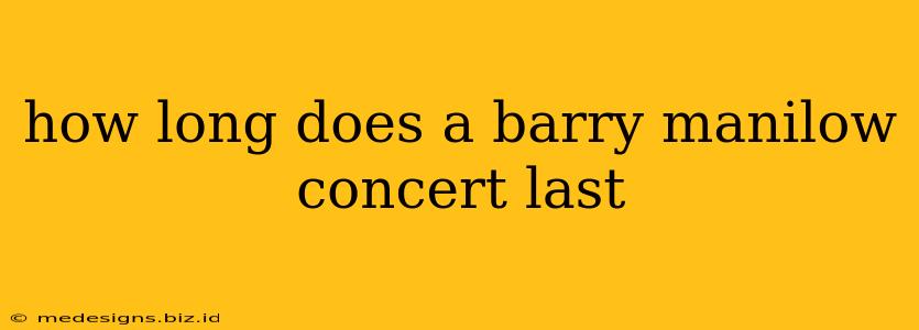 how long does a barry manilow concert last