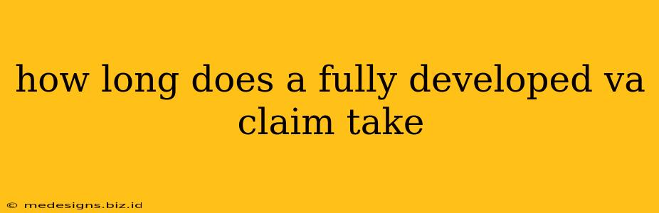 how long does a fully developed va claim take