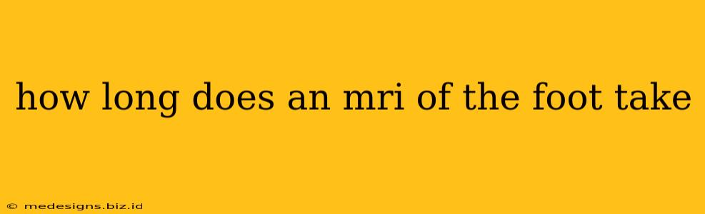 how long does an mri of the foot take