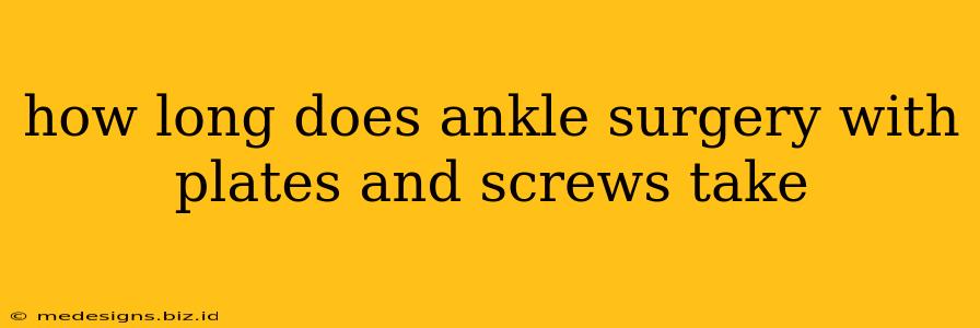how long does ankle surgery with plates and screws take