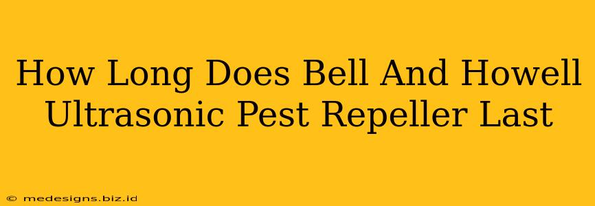 How Long Does Bell And Howell Ultrasonic Pest Repeller Last