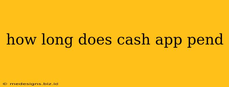 how long does cash app pend