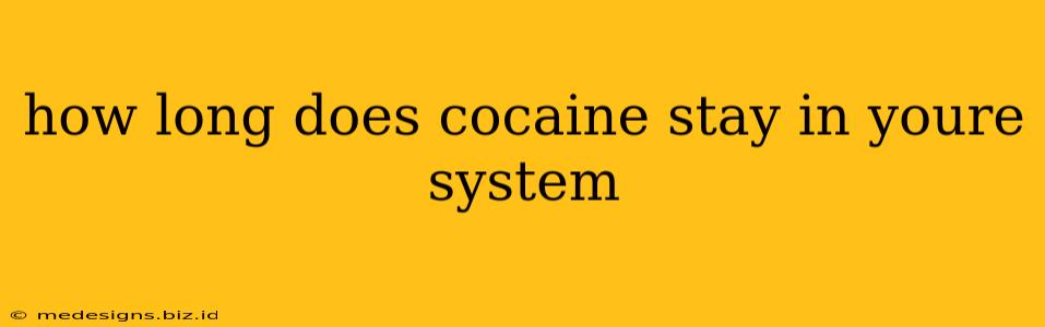 how long does cocaine stay in youre system