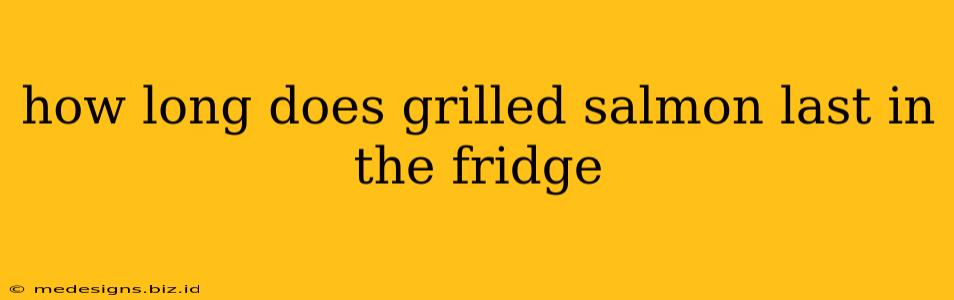 how long does grilled salmon last in the fridge