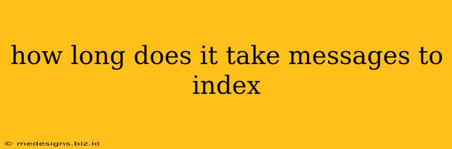 how long does it take messages to index