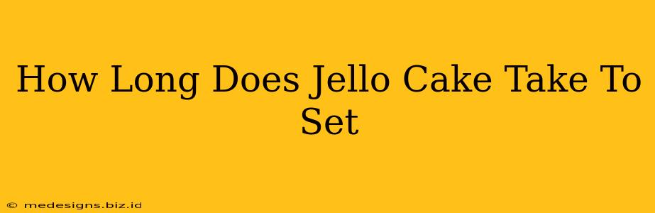 How Long Does Jello Cake Take To Set