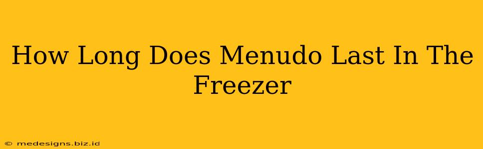 How Long Does Menudo Last In The Freezer