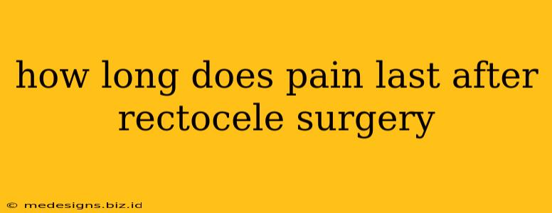 how long does pain last after rectocele surgery