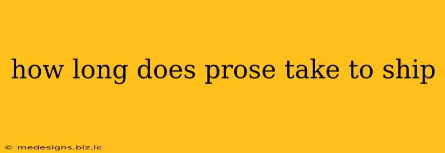 how long does prose take to ship
