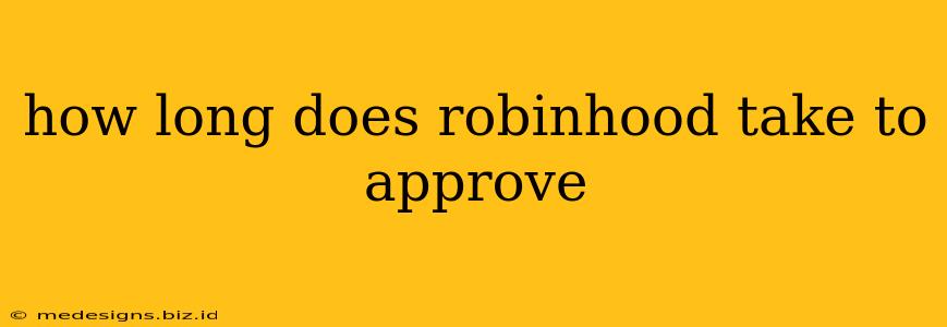 how long does robinhood take to approve