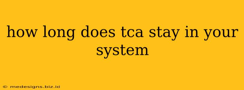 how long does tca stay in your system