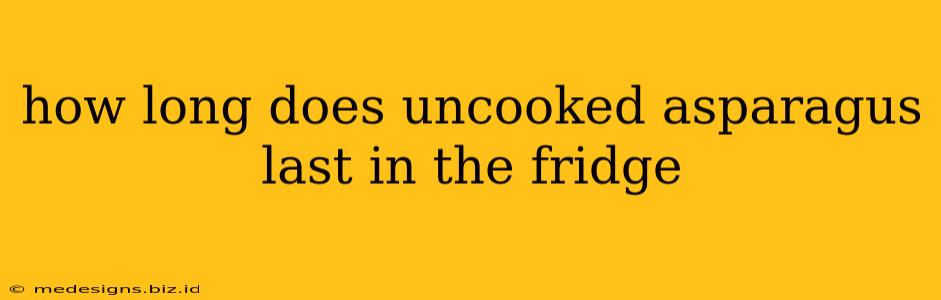 how long does uncooked asparagus last in the fridge