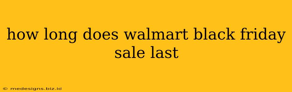 how long does walmart black friday sale last
