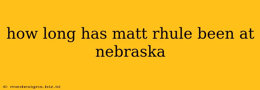 how long has matt rhule been at nebraska