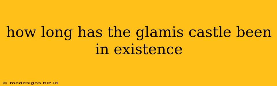 how long has the glamis castle been in existence